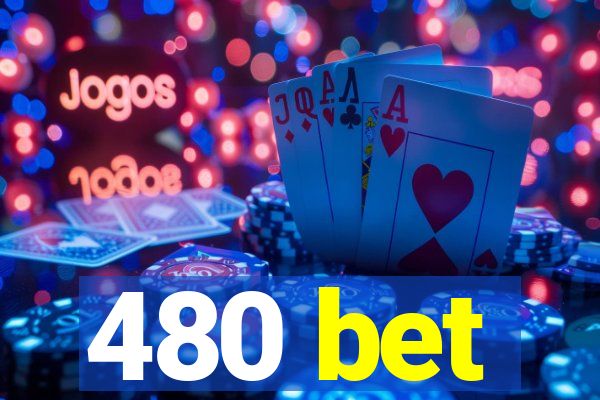 480 bet